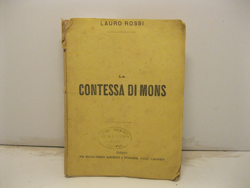 La contessa di Mons. Melodramma in 4 atti. Poesia di Marco D'Arienzo. Musica di Lauro Rossi direttore del R. Conservatorio di Napoli rappresentatio la prima volta al Teatro Regio di Torino il 31 gennaio 1874